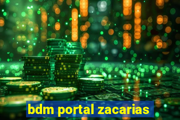 bdm portal zacarias